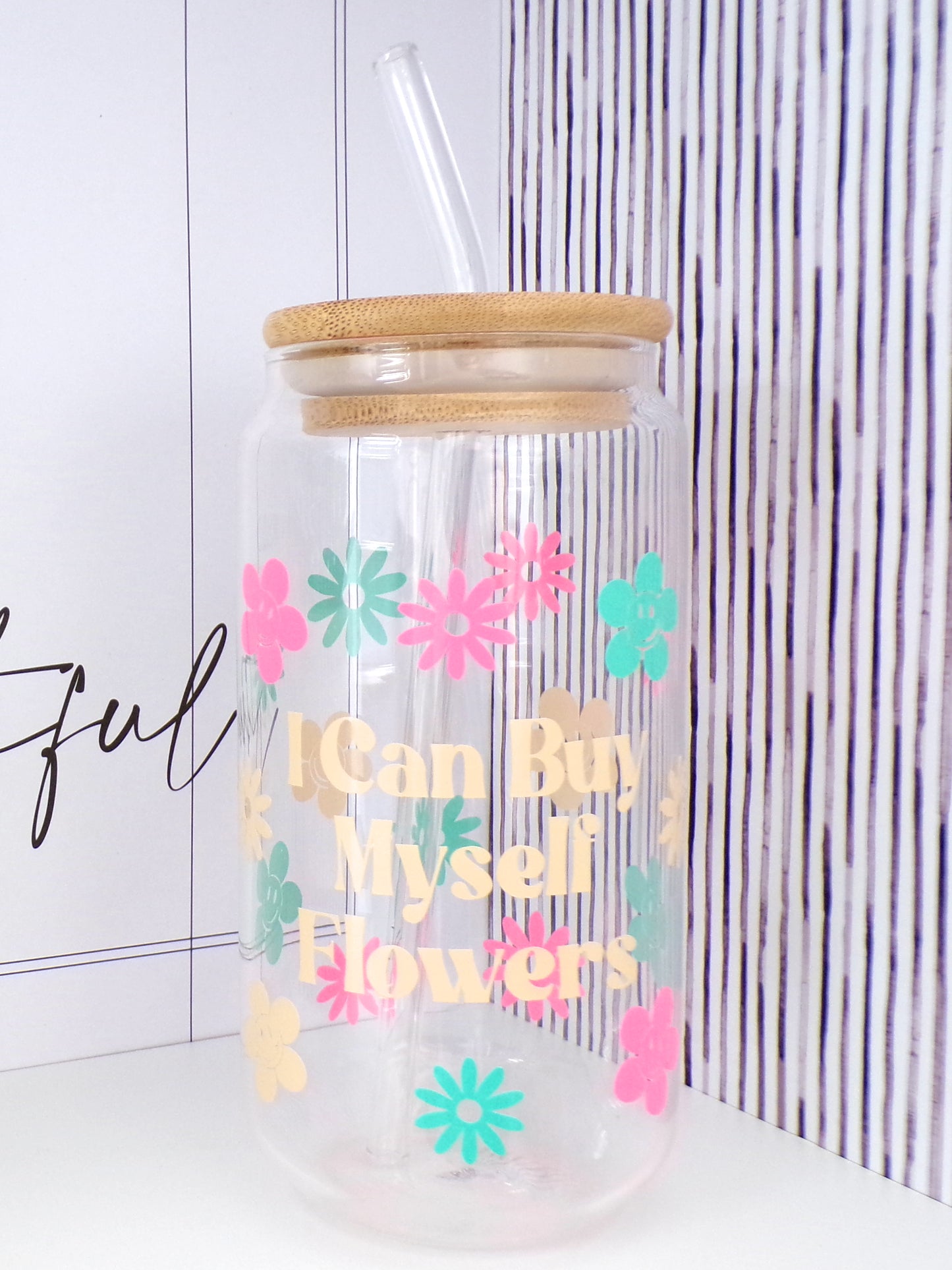 I Can Buy Myself Flowers Quote 20oz Glass Can with Bamboo lid and Straw