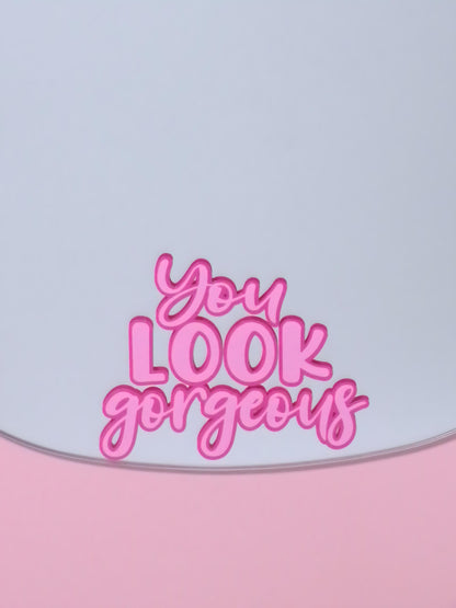 You Look Gorgeous Inspirational Quote Mirror