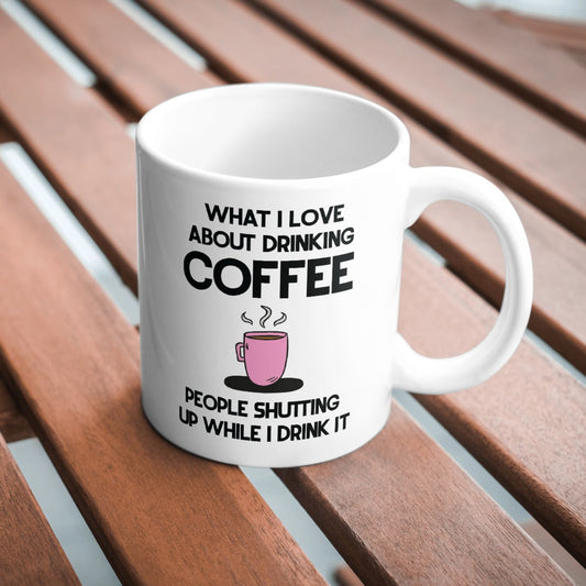 What I Love About Coffee Sarcastic Funny 11oz Mug