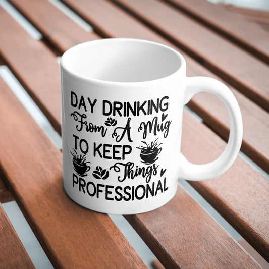 Day Drinking From A Mug To Keep Things Professional Sarcastic Funny 11oz Mug