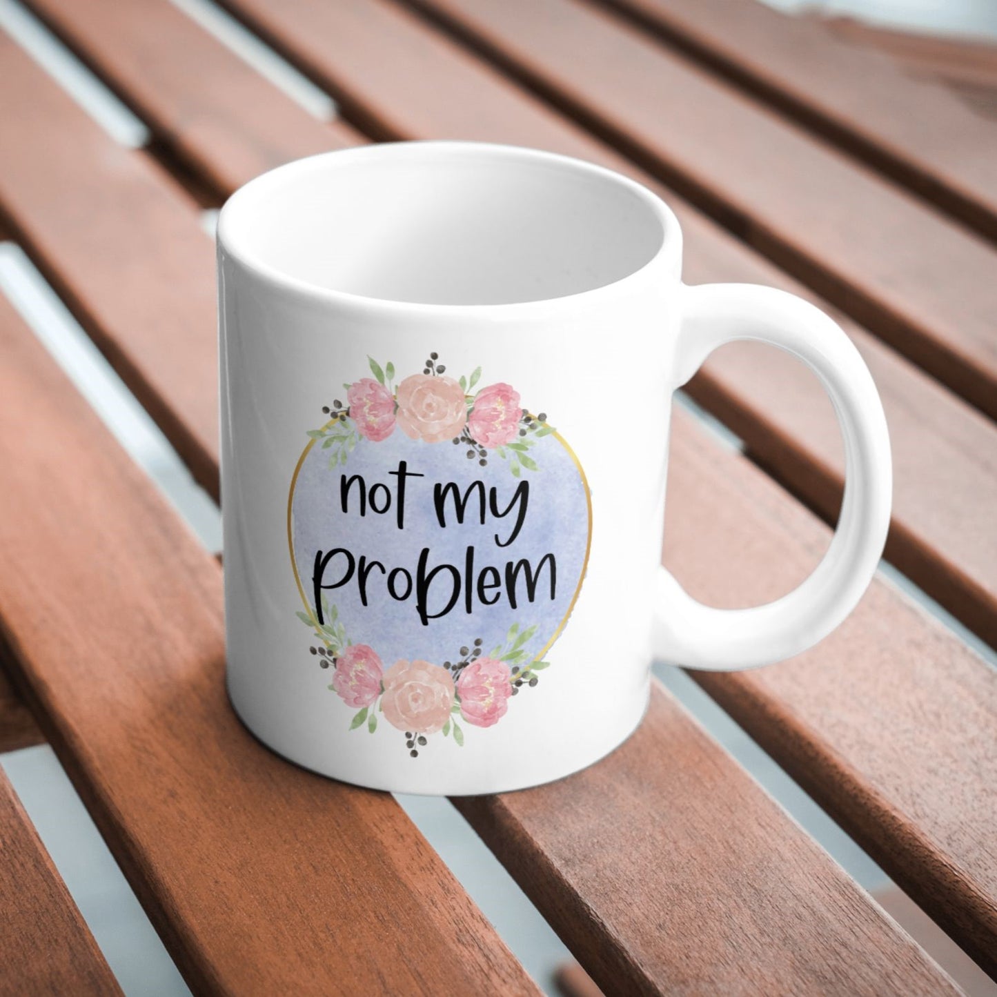 Not My Problem Sarcastic Funny 11oz Mug