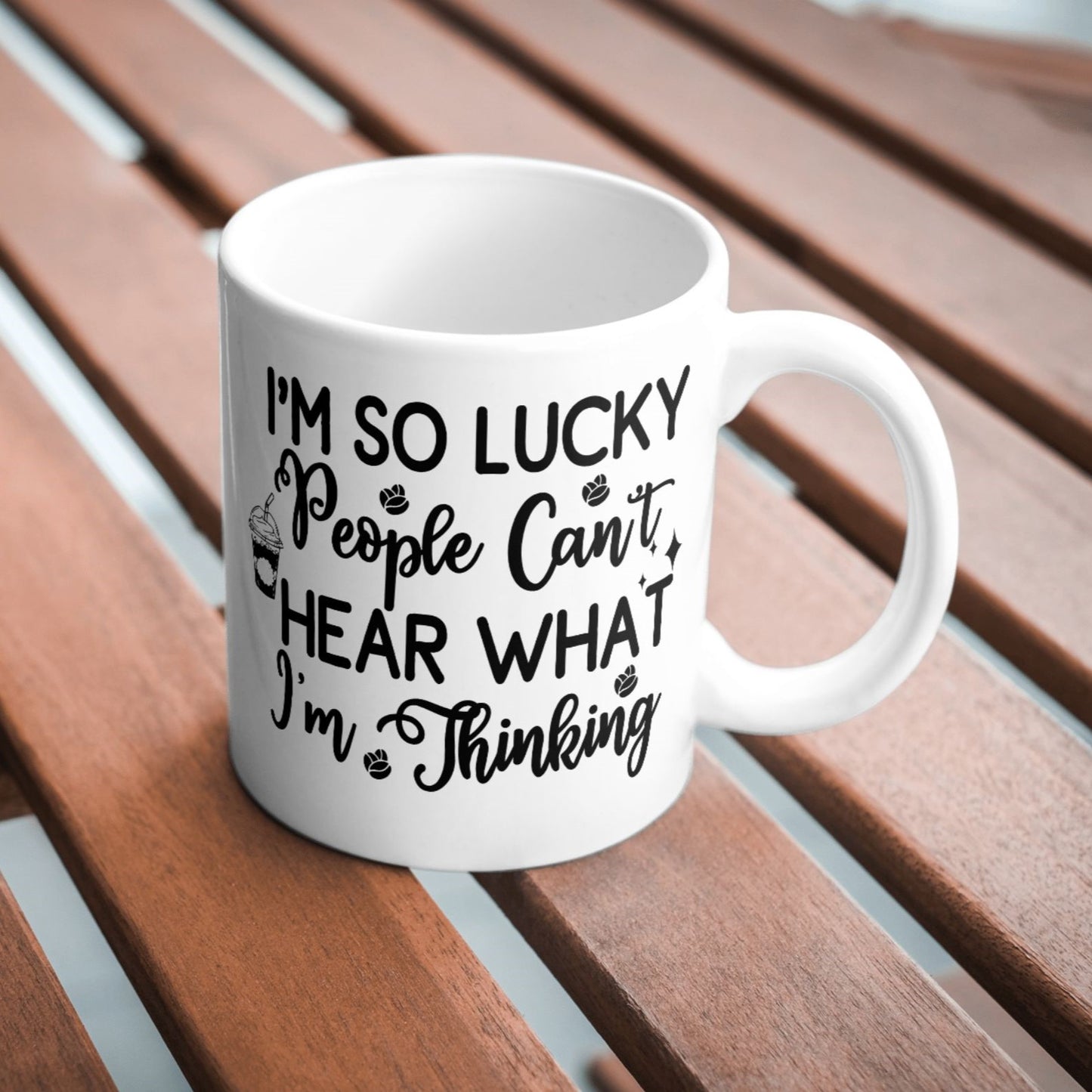 I'm So Lucky People Can't Hear What I'm Thinking Sarcastic Funny 11oz Mug