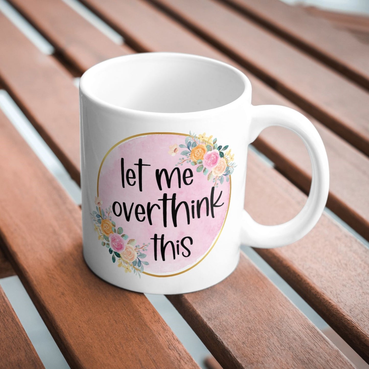 Let Me Over Think This Sarcastic Funny 11oz Mug