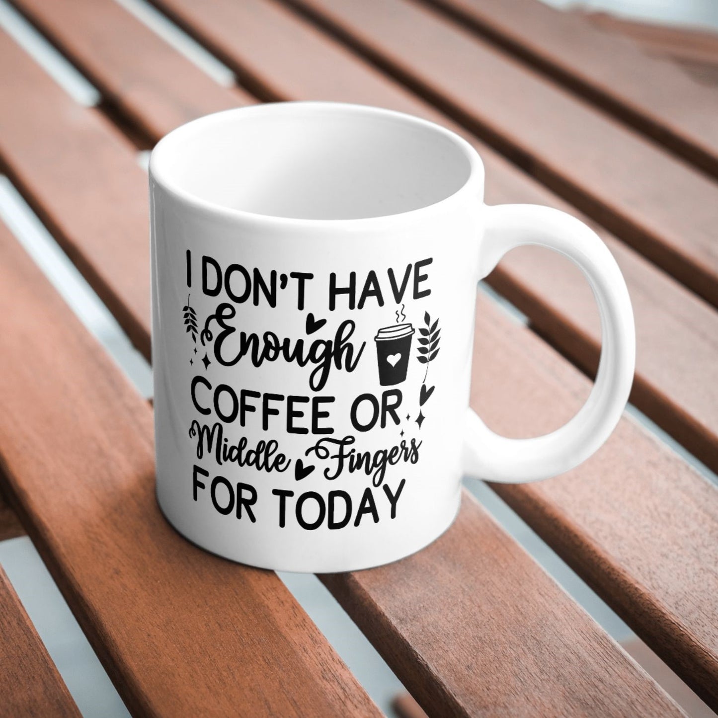 I Don't Have Enough Coffee Or Middle Fingers For Today Sarcastic Funny 11oz Mug