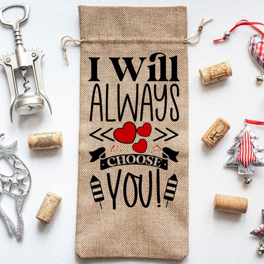 Valentine Wine Bottle Gift Burlap Bag "I Will Always Choose You"