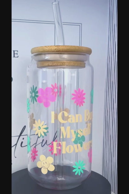 I Can Buy Myself Flowers Quote 20oz Glass Can with Bamboo lid and Straw