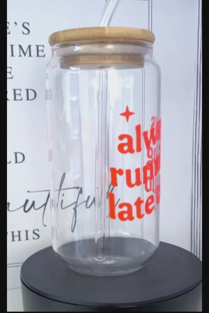 Always Running Late Club Quote 20oz Glass Can with Bamboo lid and Straw